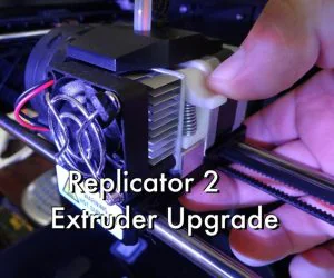 Replicator 2 Extruder Upgrade 3D Models
